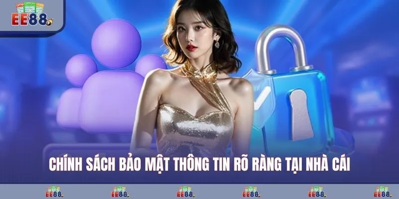 Chính sách bảo mật thông tin rõ ràng tại nhà cái